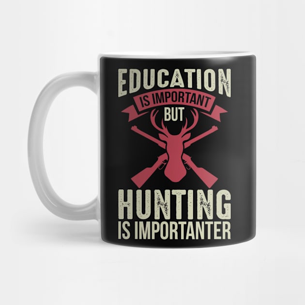 Education Is Important But Hunting Is Importanter by teestore_24